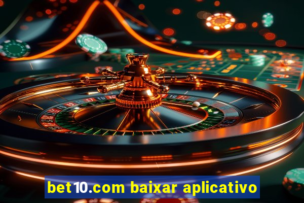 bet10.com baixar aplicativo